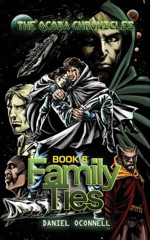 The Ocoda Chronicles Book 6 Family Ties de Daniel Oconnell