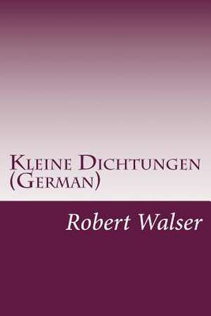 Kleine Dichtungen (German) de Robert Walser