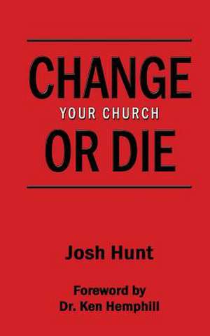 Change Your Church or Die de Josh Hunt