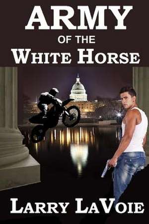 Army of the White Horse de Larry E. Lavoie