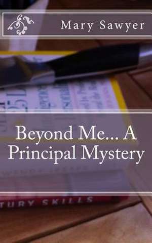 Beyond Me... a Principal Mystery de Mary H. Sawyer