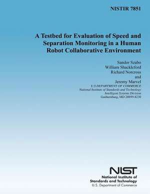 A Testbed for Evaluation of Speed and Separation Monitoring in a Human Robot Collaborative Environment de Sandor Szabo