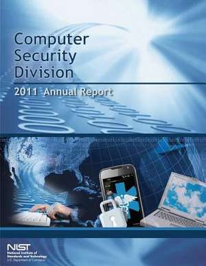 Computer Security Division Annual Report- 2011 de U S Dept of Commerce