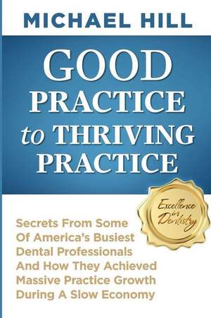 Good Practice to Thriving Practice de Michael Hill