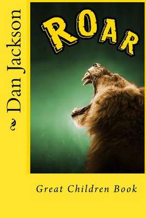 Roar - Great Children Books de MR Dan Jackson