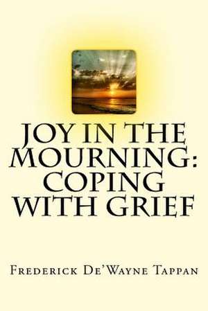 Joy in the Mourning de Frederick D. W. Tappan Sr