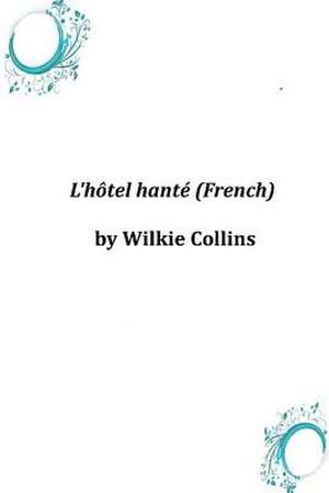 L'Hotel Hante (French) de Wilkie Collins