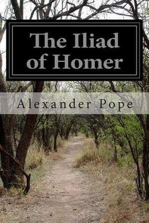 The Iliad of Homer de Alexander Pope