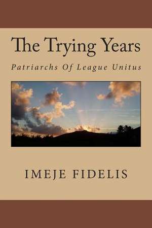 The Trying Years de Imeje Fidelis