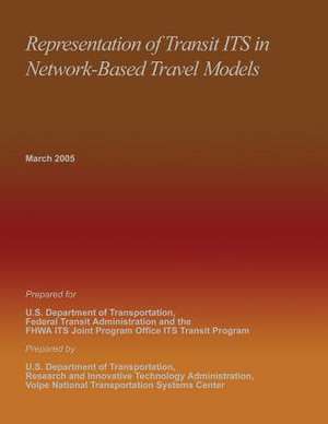 Representation of Transit Its in Network-Based Travel Models de U. S. Department of Transportation