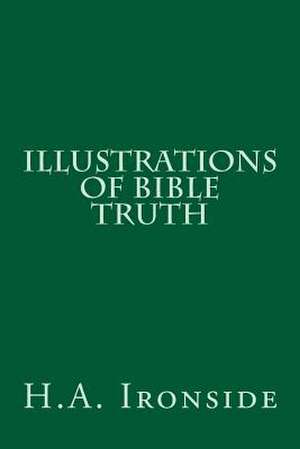 Illustrations of Bible Truth de H. a. Ironside