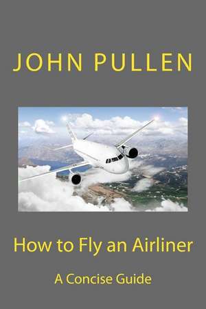 How to Fly an Airliner de John Pullen