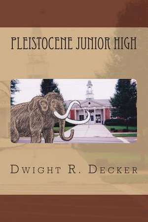 Pleistocene Junior High de Dwight R. Decker