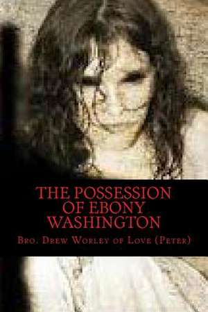 The Possession of Ebony Washington de Bro Drew Worley of Love