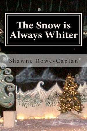 The Snow Is Always Whiter de Shawne Rowe-Caplan