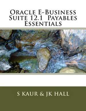 Oracle E-Business Suite 12.1 Payables Essentials de S. Kaur