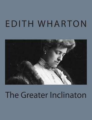 The Greater Inclinaton de Edith Wharton