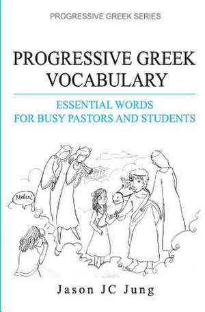 Progressive Greek Vocabulary de Jason Jc Jung