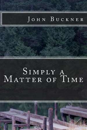 Simply a Matter of Time de MR John O. Buckner