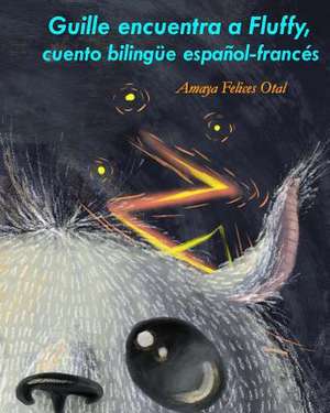 Guille Encuentra a Fluffy, Bilingue Espanol-Frances de Amaya Felices Otal