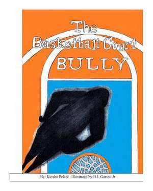 The Basketball Court Bully de Keisha Pelote