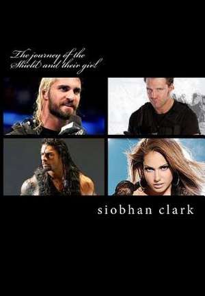 The Journey of the Shield and Their Girl de Miss Siobhan Clark