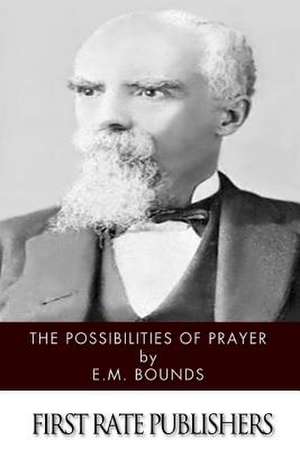 The Possibilities of Prayer de Edward M. Bounds