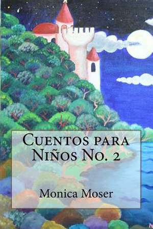 Cuentos Para Ninos No. 2 de Monica Moser