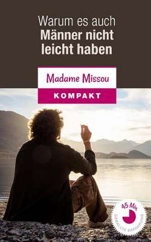 Warum Es Auch Manner Nicht Leicht Haben - 10 Ausgewahlte Mannerprobleme Und Wege Zur Losung de Madame Missou