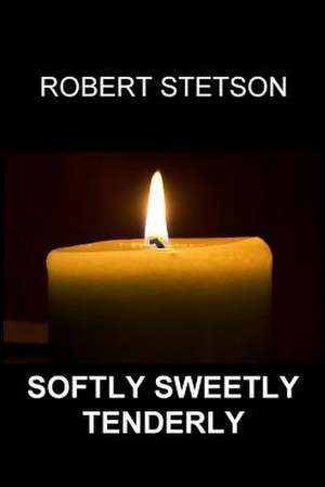 Softly Sweetly Tenderly de Robert Stetson