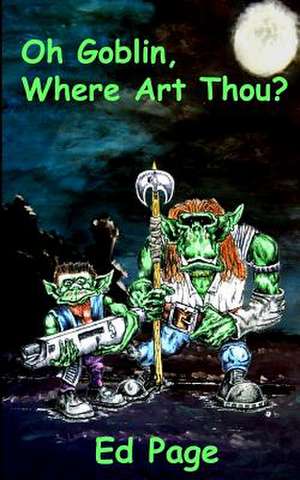 Oh Goblin, Where Art Thou? de Ed Page