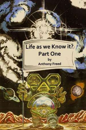 Life as We Know It? (Part 1) First Stage de MR Anthony Freed