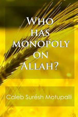 Who Has Monopoly on Allah de Bro Caleb Suresh Motupalli