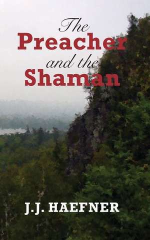 The Preacher and the Shaman de Jj Haefner