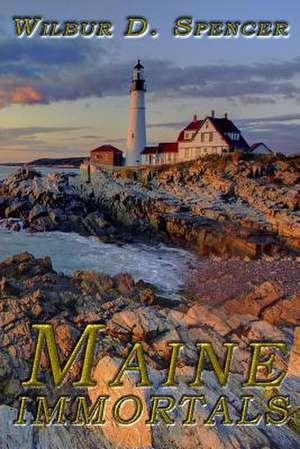 Maine Immortals de Wilbur D. Spencer