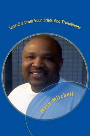 Learning from Your Trials and Tribulations de Mack Mitchell