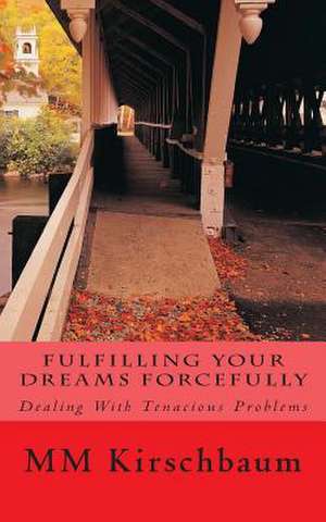 Fulfilling Your Dreams Forcefully de M. M. Kirschbaum