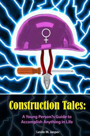 Construction Tales de Leslie Marie Jasper