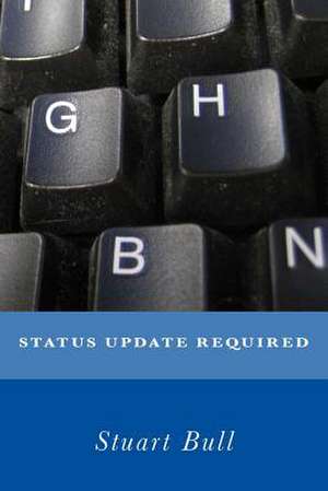 Status Update Required de Stuart Ian Thomas Bull