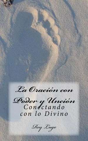 La Oracion Con Poder y Uncion de Sr. Rey F. Lugo