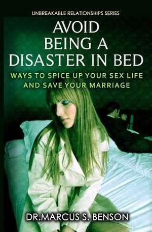 Avoid Being a Disaster in Bed de Dr Marcus S. Benson