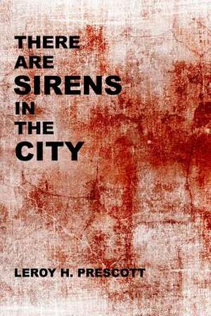 There Are Sirens in the City de Leroy H. Prescott