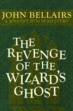 The Revenge of the Wizard's Ghost de John Bellairs