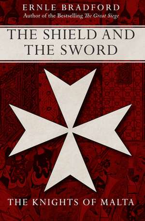 The Shield and the Sword de Ernle Bradford