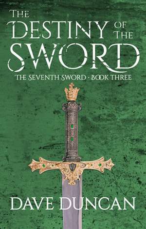 The Destiny of the Sword de Dave Duncan