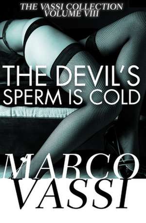 The Devil's Sperm Is Cold de Marco Vassi