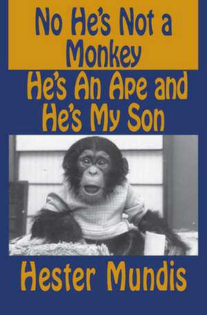 No He's Not a Monkey, He's an Ape and He's My Son de Hester Mundis