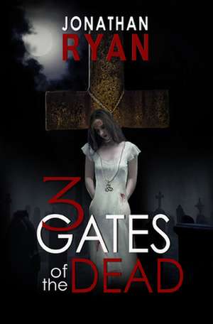 3 Gates of the Dead de Jonathan Ryan