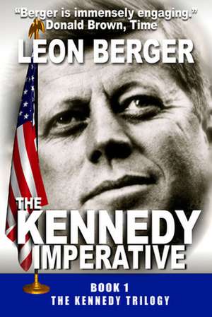 The Kennedy Imperative de Leon Berger