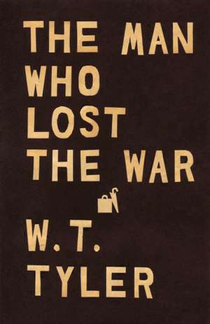 The Man Who Lost the War de W. T. Tyler